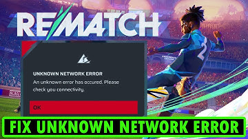 How To Fix UNKNOWN NETWORK ERROR In REMATCH BETA TEST