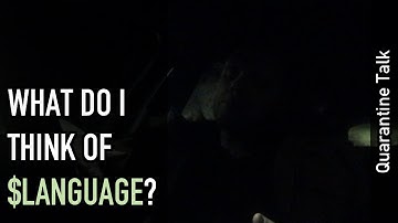 Quarantine talk: What do I think about $LANGUAGE?