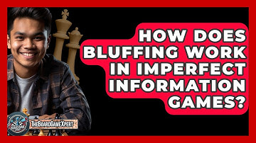 How Does Bluffing Work In Imperfect Information Games? - The Board Game Xpert