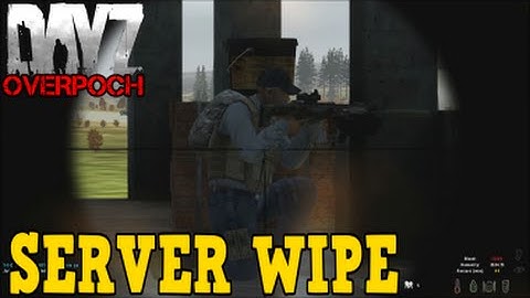 DayZ Overpoch - (Series 5) Part 10 - Server Wipe