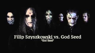 Filip Szyszkowski vs. God Seed - God Seed