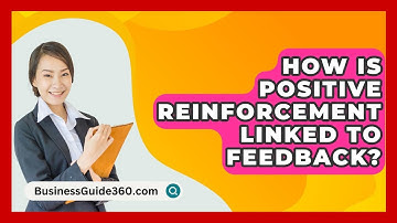 How Is Positive Reinforcement Linked To Feedback? - BusinessGuide360.com