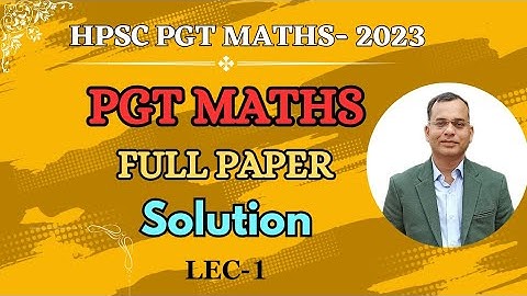 HPSC PGT MATHS 2023 SOLUTION II LEC-1