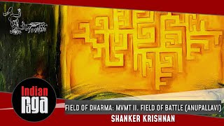 Field of Dharma: Mvmt II. Field of Battle (Anupallavi) | Shanker Krishnan