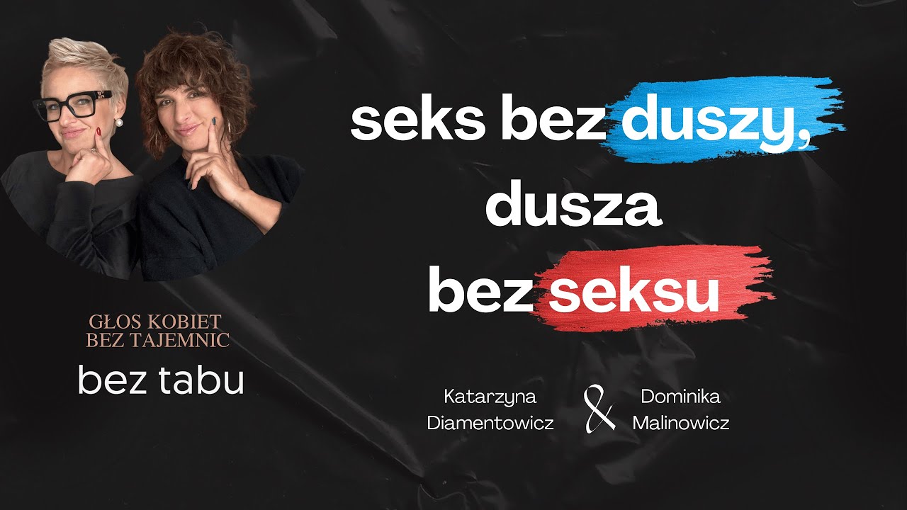 bez tabu. Seks bez duszy , dusza bez seksu - kiedy mylimy seks z bliskością
