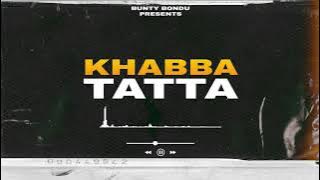 Khabba Tatta By Bunty Bondu Latest song 2021