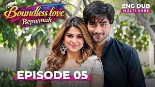 BEPANNAH - BOUNDLESS LOVE | Full Episode 05 | MULTI SUB | Indian Series in English Dubbed #EP05