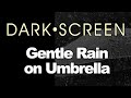 RAIN on Umbrella for Sleeping or Tinnitus | BLACK SCREEN | Dark Screen of Nature Sounds