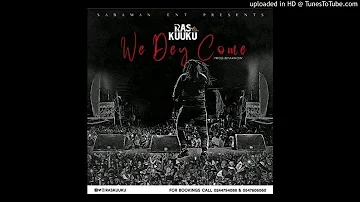 Ras Kuuku - We Dey Come