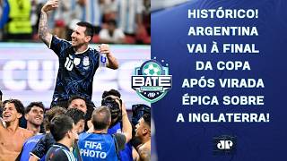 ÉPICO! ARGENTINA VAI À FINAL DA COPA APÓS VIRADA HISTÓRICA SOBRE A INGLATERRA! | BATE-PRONTO