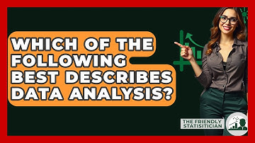 Which Of The Following Best Describes Data Analysis? - The Friendly Statistician