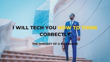 The Mindset of a Billionaire - Learn How To Think Correctly