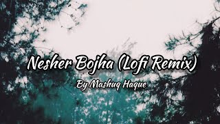 Neshar Bojha (Lofi Remix) | Popeye | Mashuq Haque