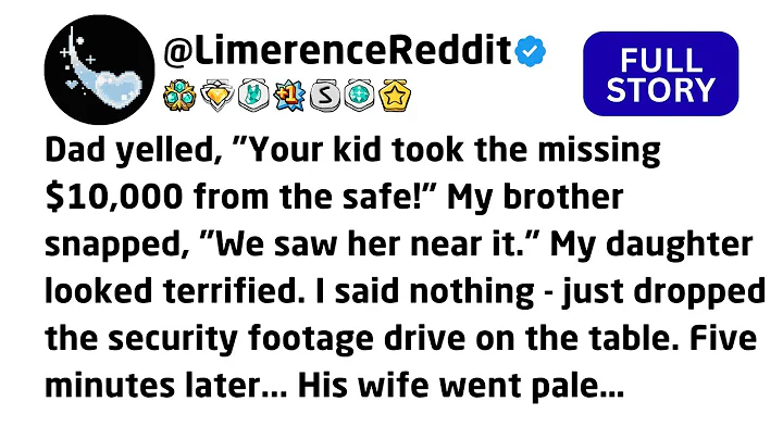 Dad yelled, "Your kid took the missing $10,000 from the safe!" My brother snapped, "We saw her.....