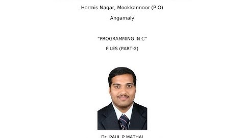 FILES IN C (PART-2) EST 102 Programming in C(KTU) -Dr. Paul P Mathai, Associate Professor, FISAT