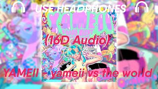 YAMEII - yameii vs the world(16D Audio)