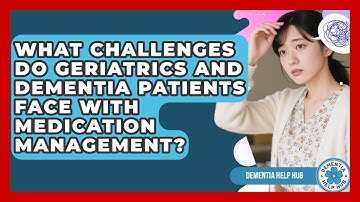 What Challenges Do Geriatrics and Dementia Patients Face With Medication Management? | Test
