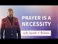 PRAYER IS A NECESSITY | Apostle Victor Mahlaba