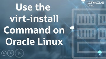 Use the virt-install Command on Oracle Linux