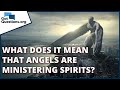 What does it mean that angels are ministering spirits? | GotQuestions.org