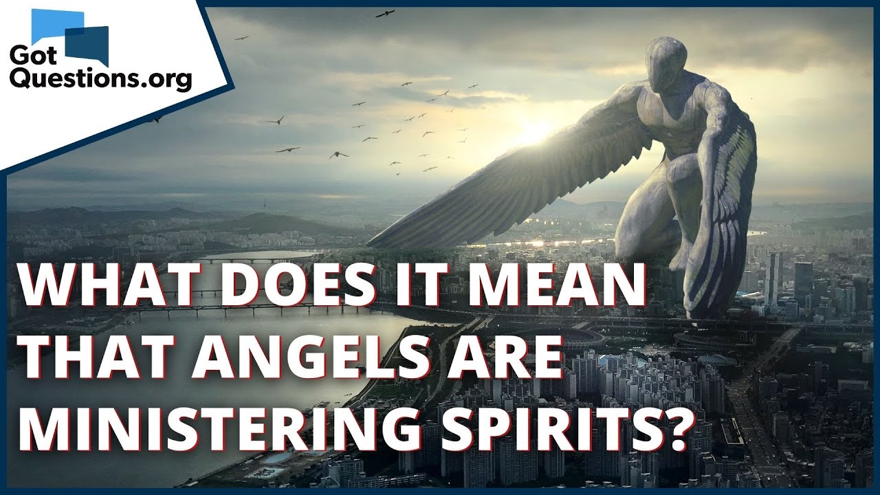 What Does It Mean That Angels Are Ministering Spirits GotQuestions what-does-it-mean-that-angels-are-ministering-spirits-gotquestions