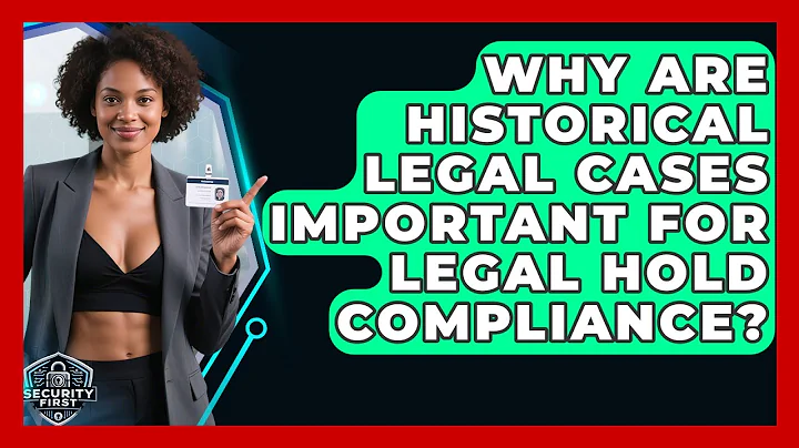 Why Are Historical Legal Cases Important For Legal Hold Compliance? - SecurityFirstCorp.com