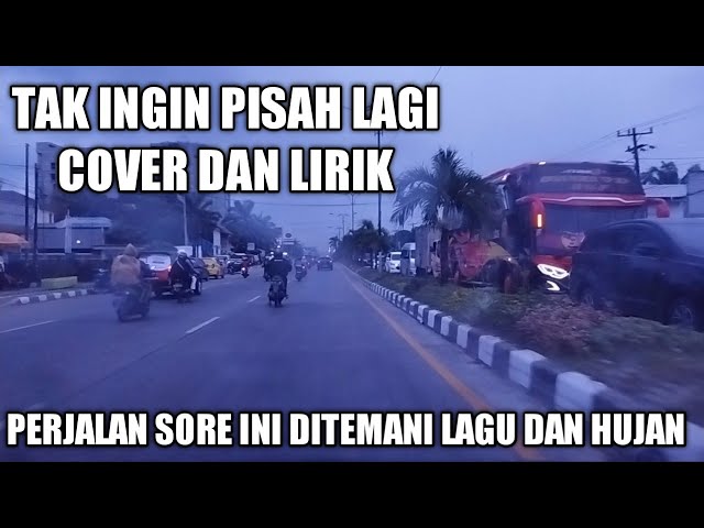 TAK INGIN PISAH LAGI -LIRIK DAN COVER- MENEMANI PERJALANAN SORE KELILING KOTA MEDAN class=