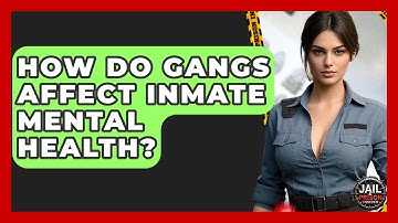 How Do Gangs Affect Inmate Mental Health? - Jail & Prison Insider