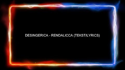 DESINGERICA - RENDALICCA (TEKST-LYRICS)