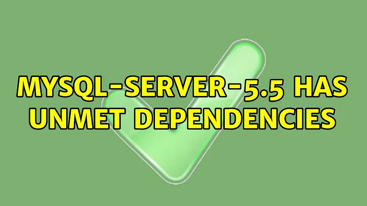 Ubuntu: mysql-server-5.5 has unmet dependencies