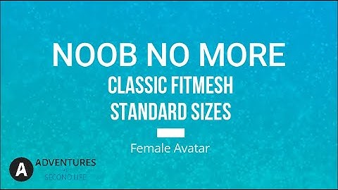 Adventures In Second Life -Noob No More Female Fitmesh Clothing & Shapes
