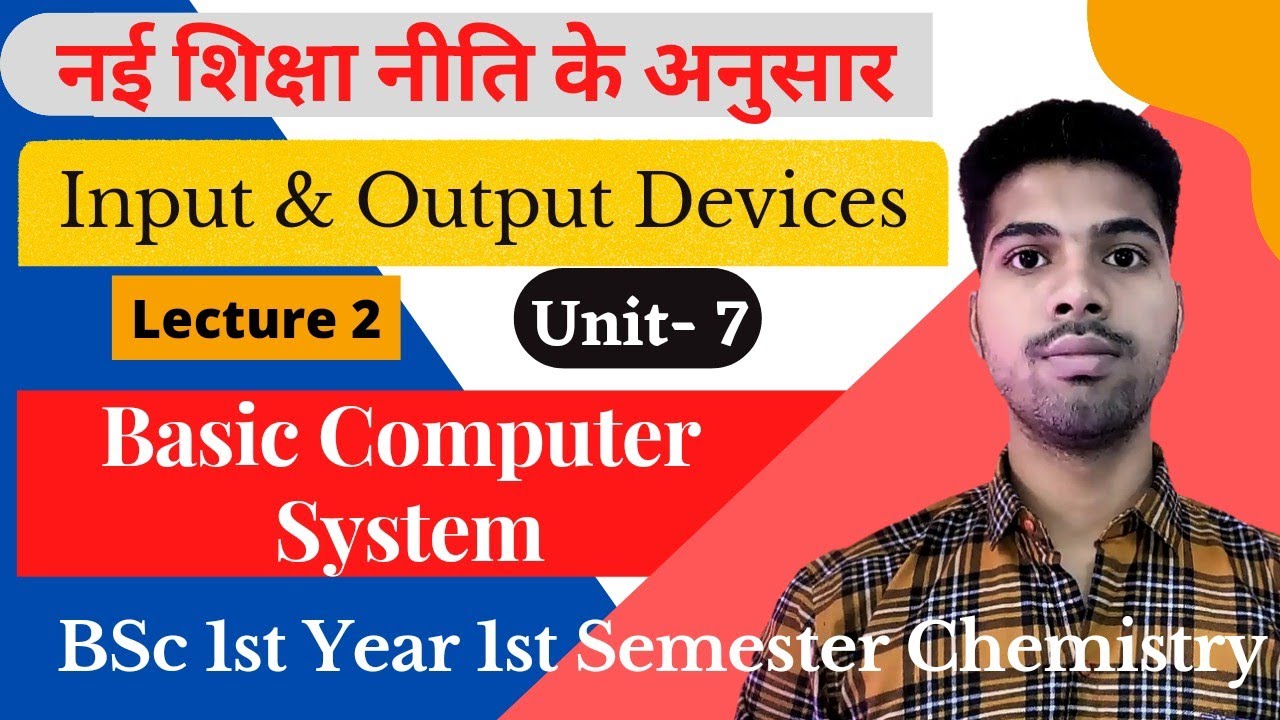 Input & Output Devices Unit 7 Basic Computer System BSc 1st Year 1st ...
