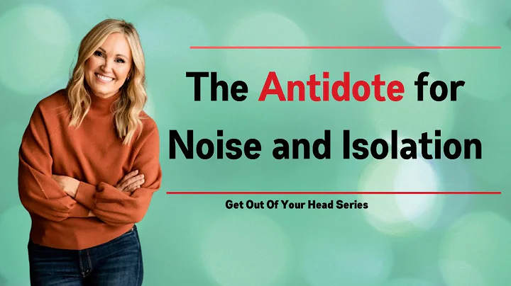 Get Out of Your Head Series: The Antidote for Nois...