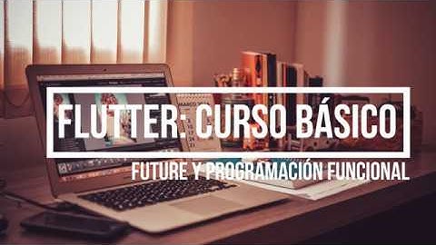 Curso de Flutter, 07 - Intro de Dart ( Future y Programación funcional )