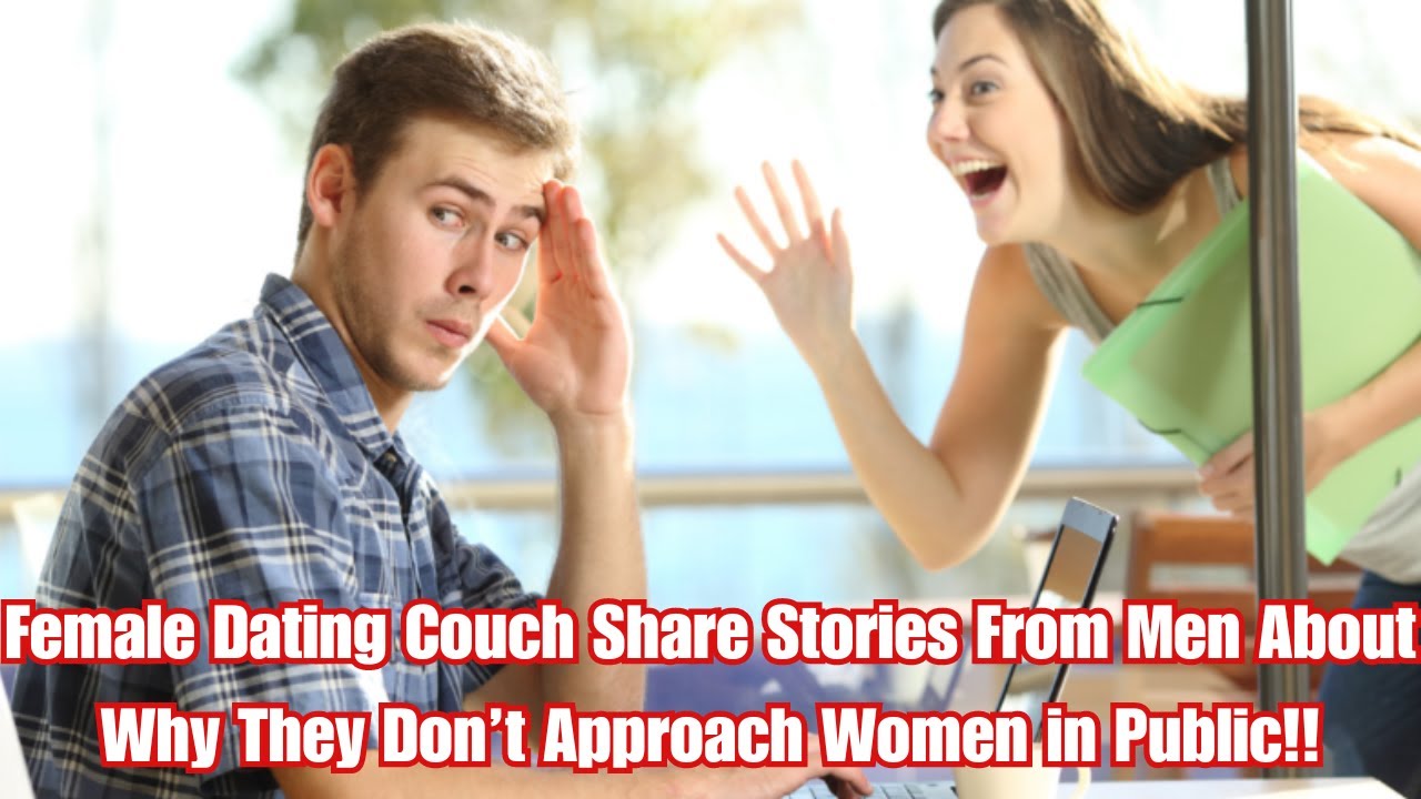 Female Dating Couch Share Stories From Men About Why They Don’t Approach Women in Public!!