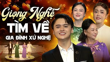 Giọng Nghệ Tìm Về - Gia Đình Xứ Nghệ 3 Thế Hệ Đốn Tim Triệu Khán Giả
