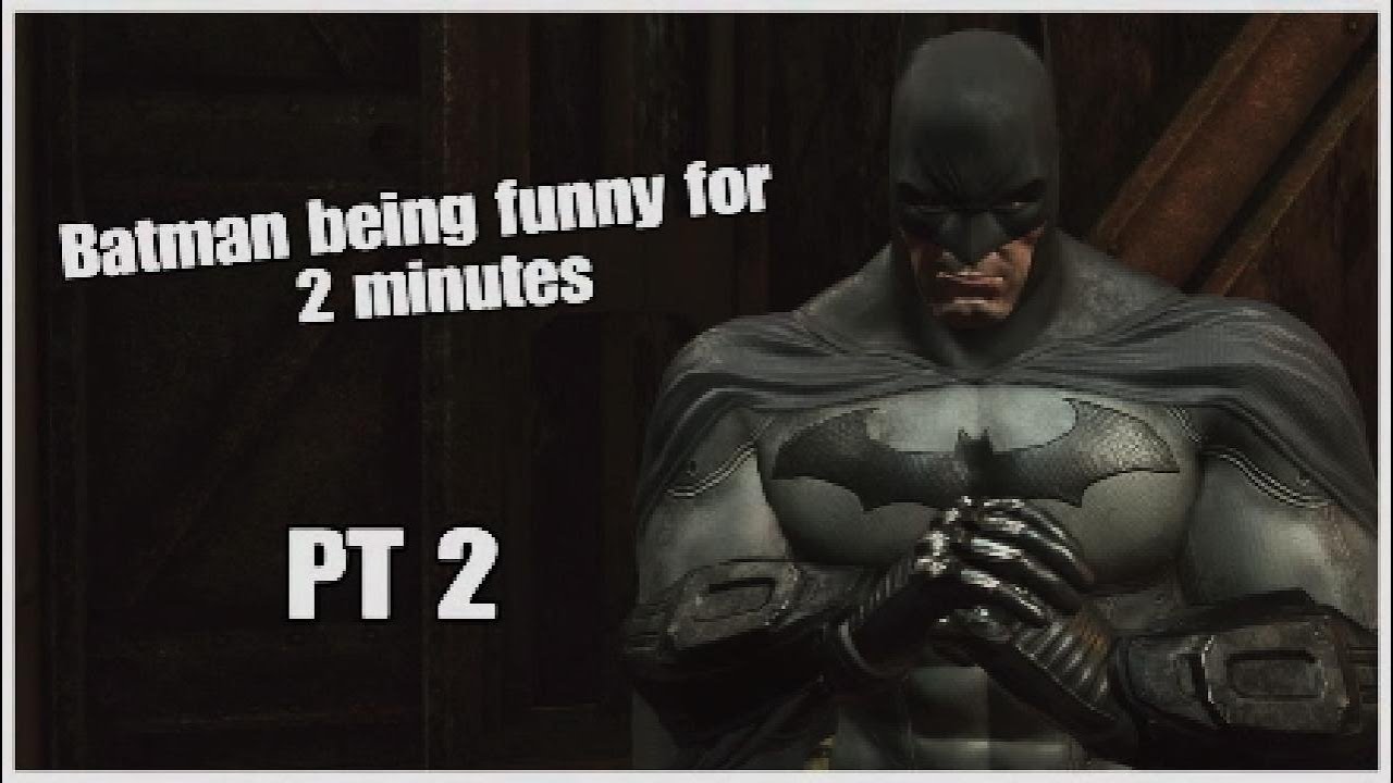 Batman being funny for another 2 minutes (PT 2) - YouTube