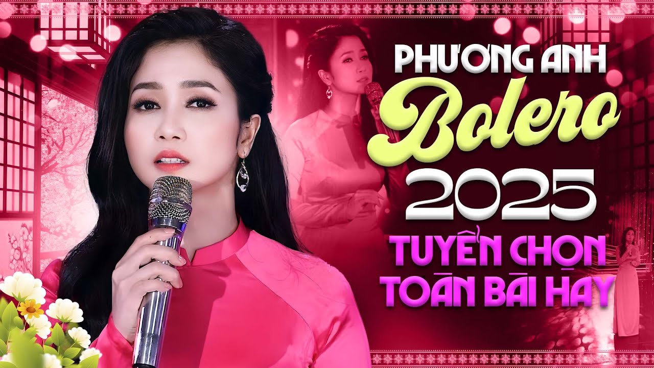 Tuyển Chọn Toàn Bài Hay – PHƯƠNG ANH Bolero Trữ Tình Khiến Người Nghe Say Đắm