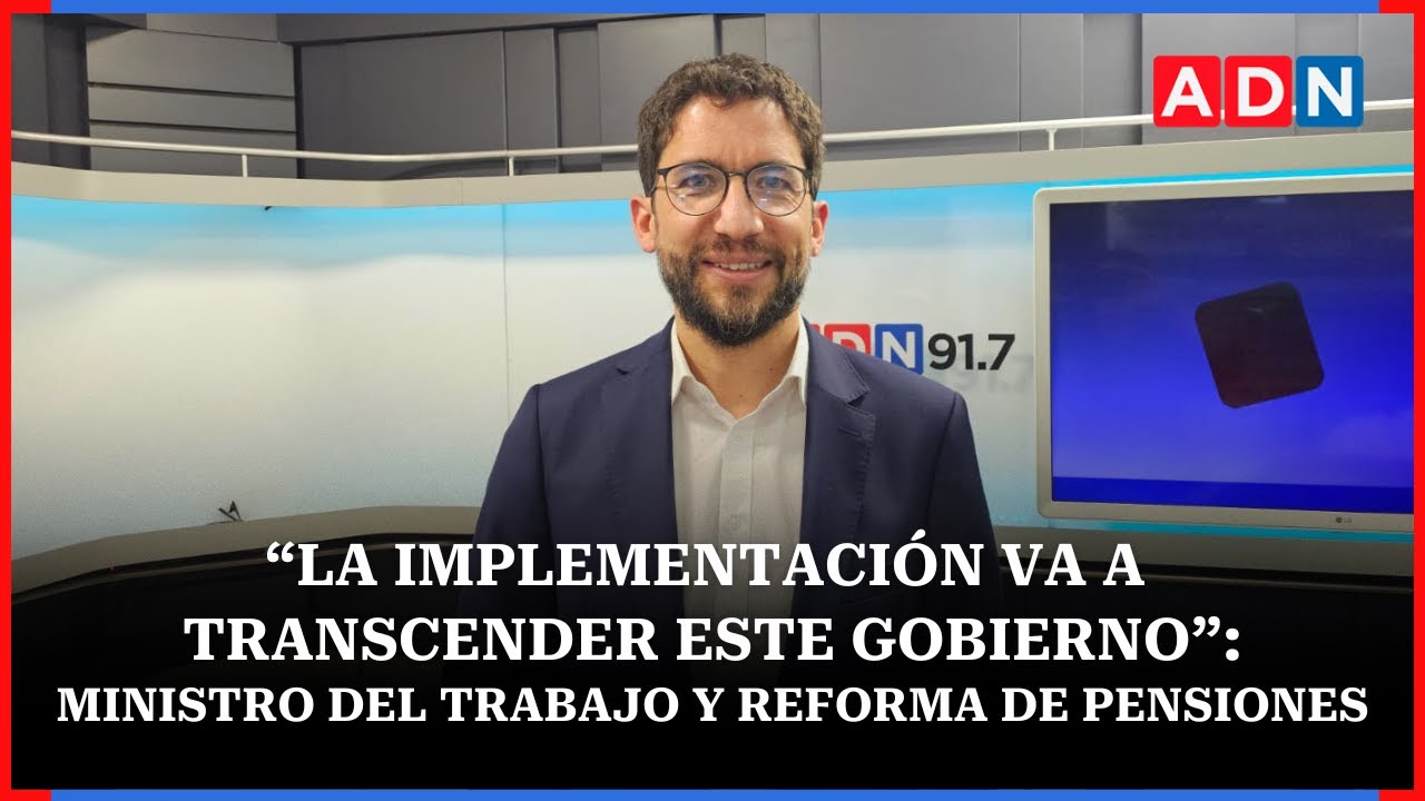 “La implementación va a transcender este gobierno”: Ministro del Trabajo y reforma de pensiones