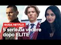5 serie da vedere se sei in astinenza da ELITE | Netflix Italia