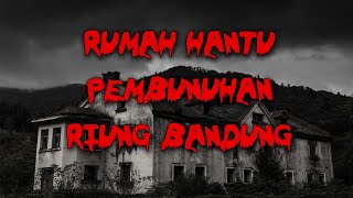 Download Lagu Rumah Hantu Korban Pembunuhan di Riung Bandung #Bandungmencekam MP3
