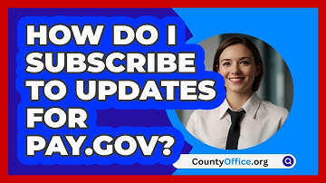 How Do I Subscribe To Updates For   Pay.gov? | CountyOffice News