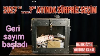 SÜRPRİZ SEÇİM 2027, ....? AYINDA. 