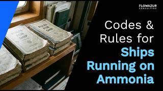 Flowazur | Codes and Rules for Ammonia-Fueled Ships - Design Requirements Explained