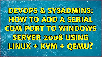 DevOps & SysAdmins: How to add a serial COM port to Windows server 2008 using Linux + KVM + Qemu?