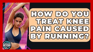 How Do You Treat Knee Pain Caused By Running? - Running Beyond Limits