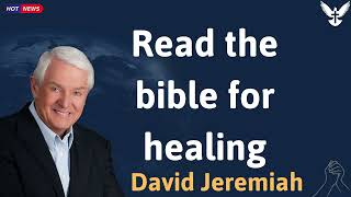 Read the bible for healing  David Jeremiah