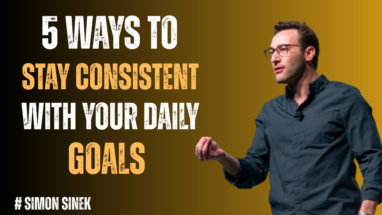 5 Ways to Stay Consistent with Your Daily Goals | Simon Sinek's ...