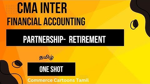Retirement of a partner in Tamil/ CMA Inter Financial Accounting in Tamil/ Partnership Accounts