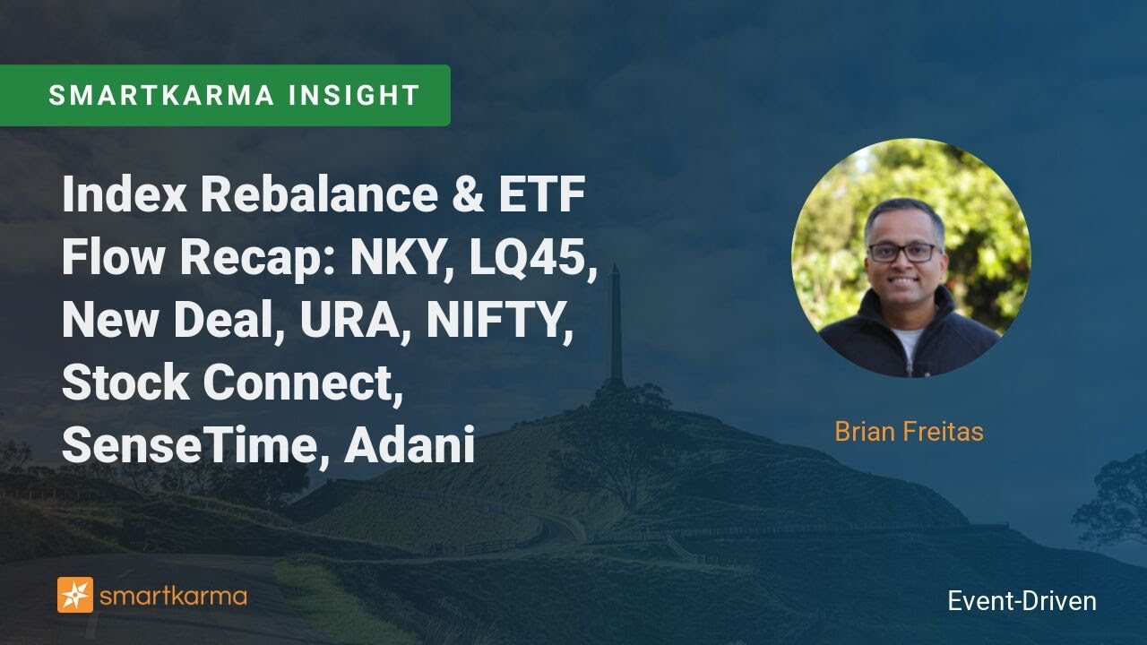 Index Rebalance & ETF Flow Recap NKY, LQ45, New Deal, URA, NIFTY